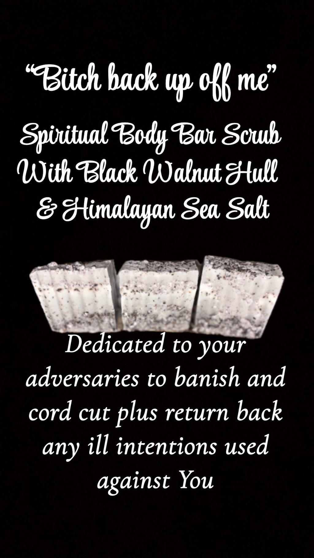 “Bitch Back up Off Me” Spiritual Body Bar Scrub