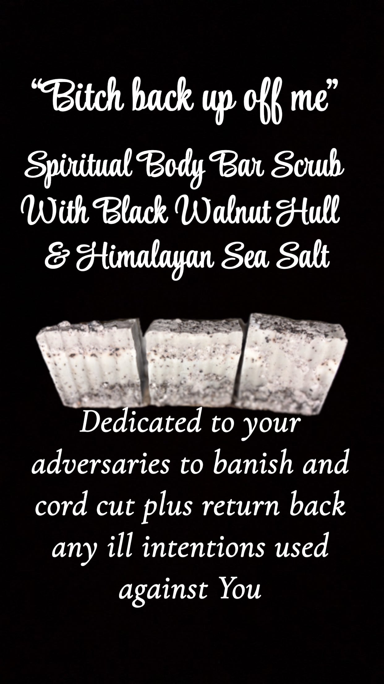 “Bitch Back up Off Me” Spiritual Body Bar Scrub